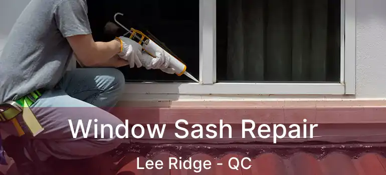  Window Sash Repair Lee Ridge - QC