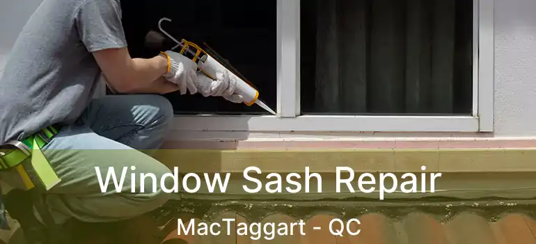  Window Sash Repair MacTaggart - QC