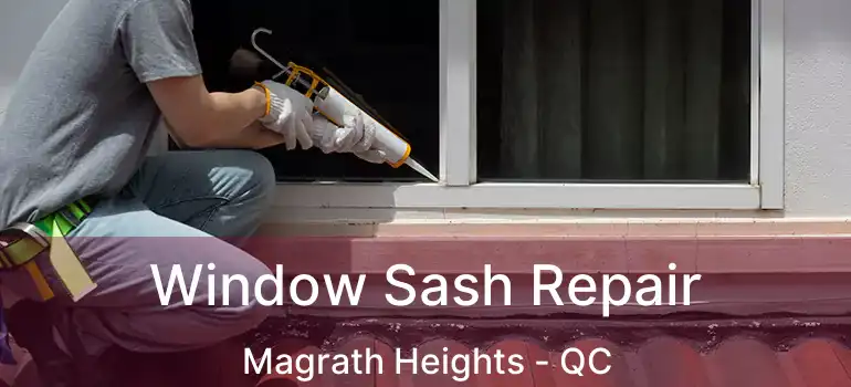  Window Sash Repair Magrath Heights - QC