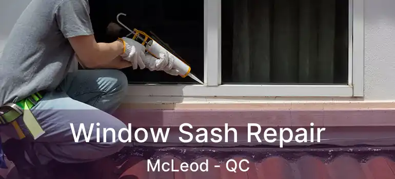  Window Sash Repair McLeod - QC