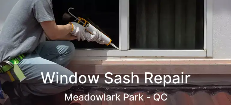  Window Sash Repair Meadowlark Park - QC
