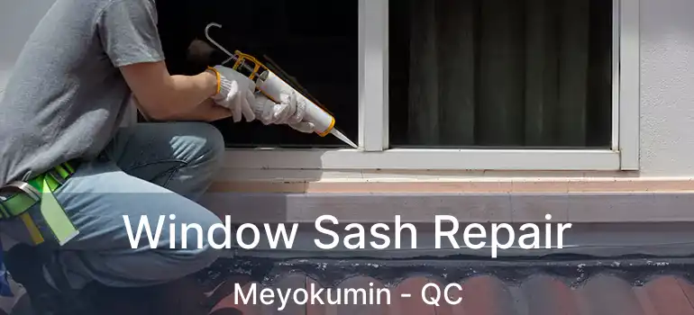  Window Sash Repair Meyokumin - QC