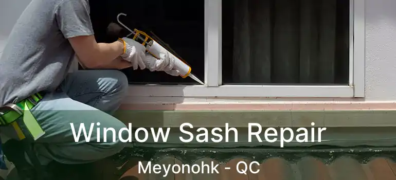  Window Sash Repair Meyonohk - QC