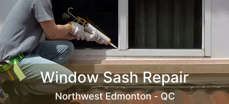  Window Sash Repair Northwest Edmonton - QC