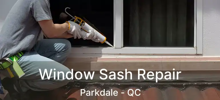  Window Sash Repair Parkdale - QC