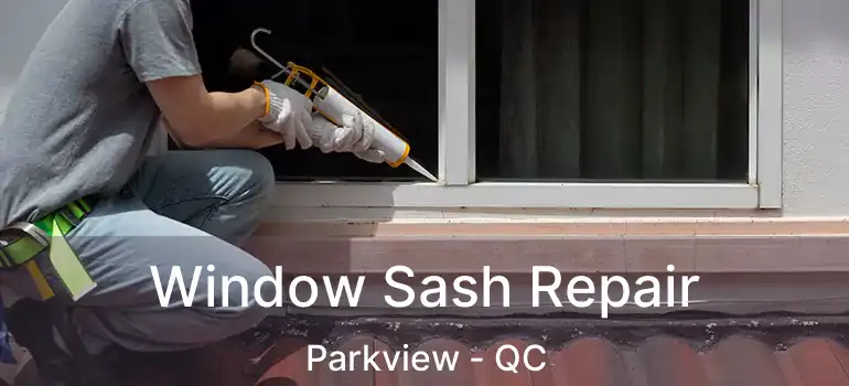  Window Sash Repair Parkview - QC