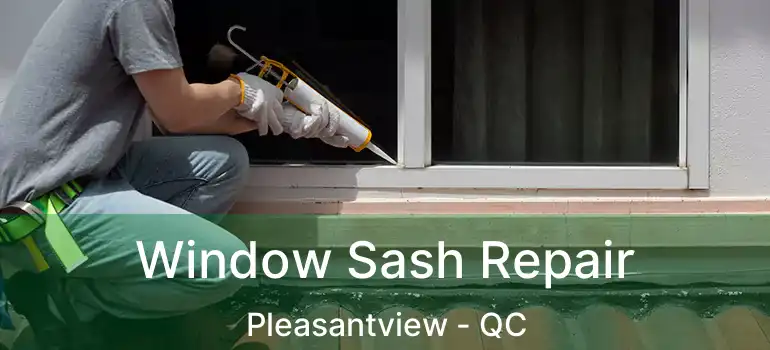  Window Sash Repair Pleasantview - QC