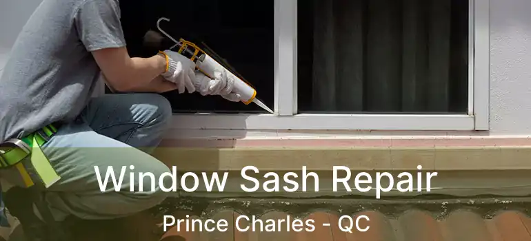  Window Sash Repair Prince Charles - QC