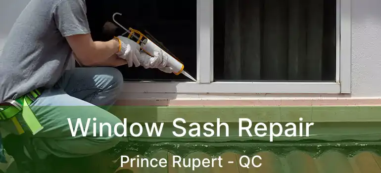  Window Sash Repair Prince Rupert - QC