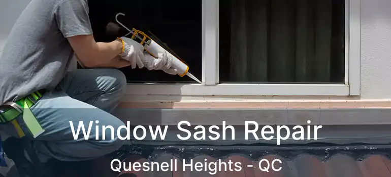  Window Sash Repair Quesnell Heights - QC