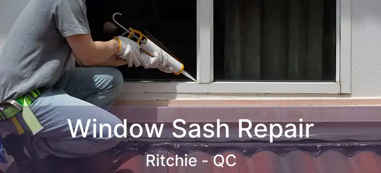  Window Sash Repair Ritchie - QC