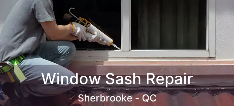  Window Sash Repair Sherbrooke - QC