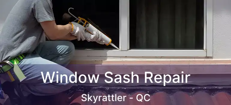  Window Sash Repair Skyrattler - QC