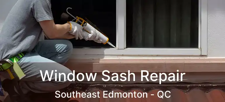  Window Sash Repair Southeast Edmonton - QC