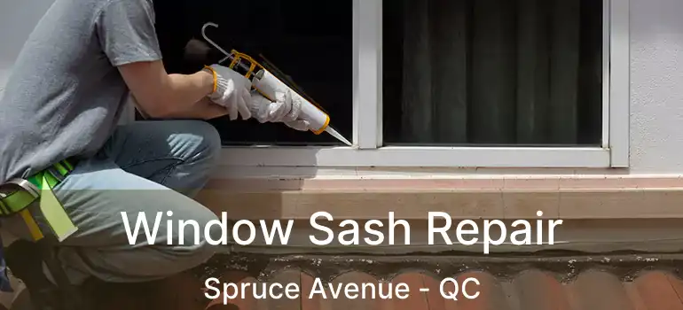  Window Sash Repair Spruce Avenue - QC