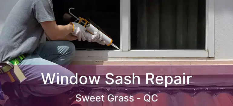  Window Sash Repair Sweet Grass - QC
