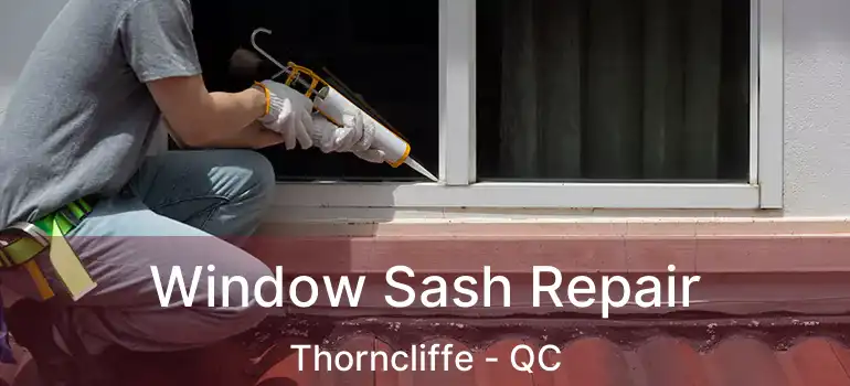  Window Sash Repair Thorncliffe - QC