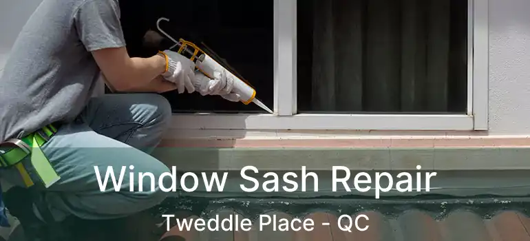  Window Sash Repair Tweddle Place - QC