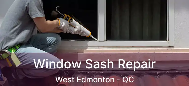  Window Sash Repair West Edmonton - QC