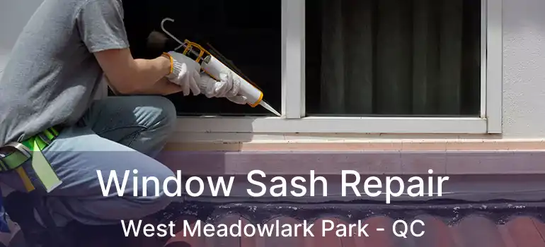  Window Sash Repair West Meadowlark Park - QC