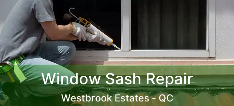 Window Sash Repair Westbrook Estates - QC