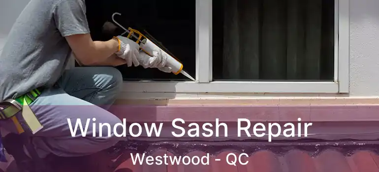  Window Sash Repair Westwood - QC