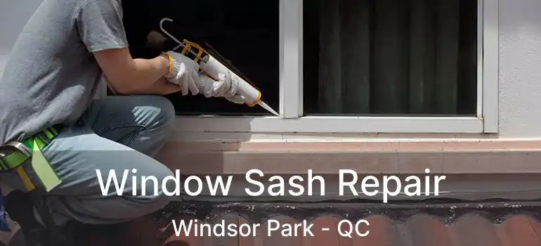  Window Sash Repair Windsor Park - QC