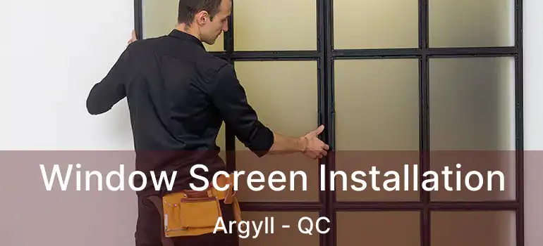  Window Screen Installation Argyll - QC