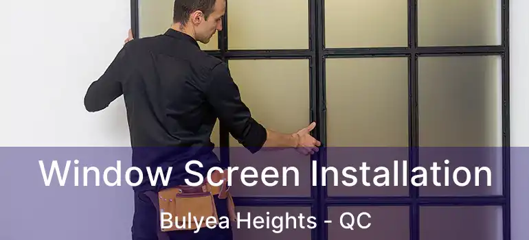  Window Screen Installation Bulyea Heights - QC