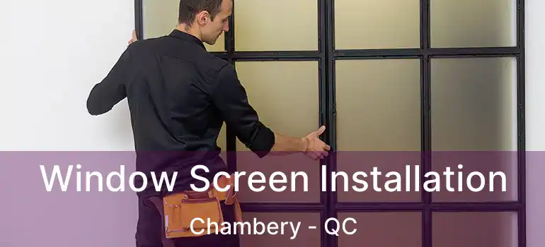  Window Screen Installation Chambery - QC