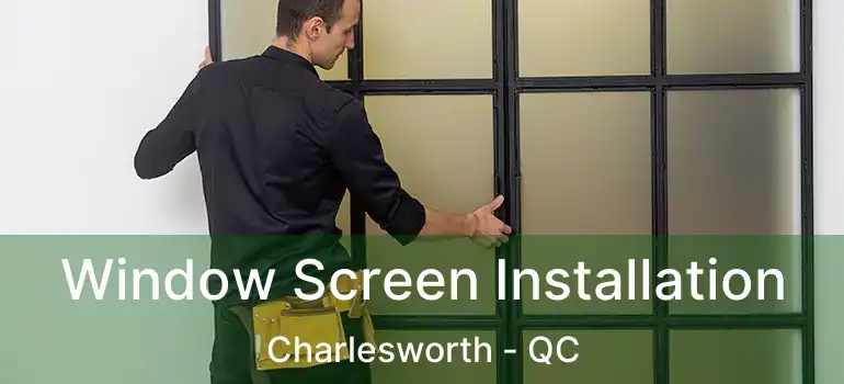  Window Screen Installation Charlesworth - QC