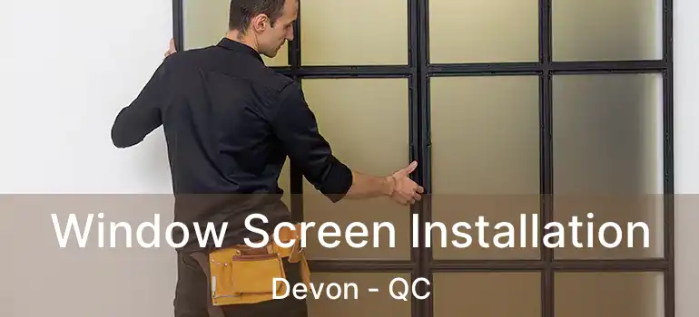  Window Screen Installation Devon - QC