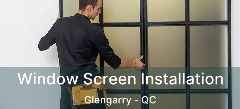  Window Screen Installation Glengarry - QC