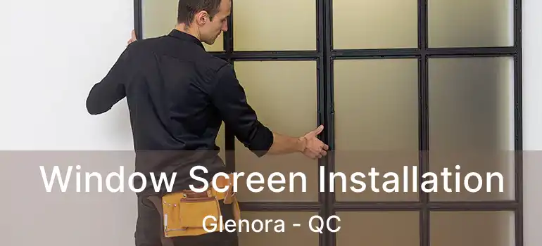  Window Screen Installation Glenora - QC