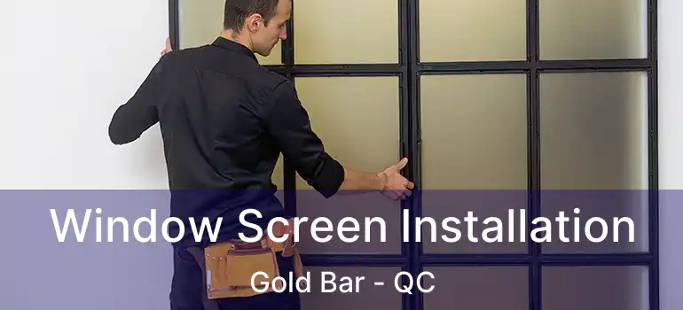  Window Screen Installation Gold Bar - QC