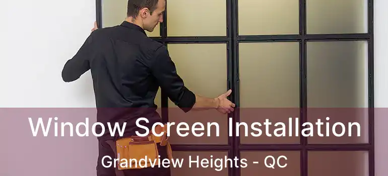  Window Screen Installation Grandview Heights - QC