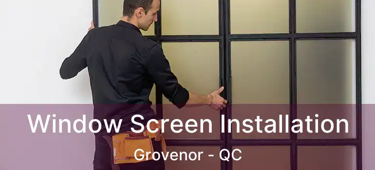  Window Screen Installation Grovenor - QC