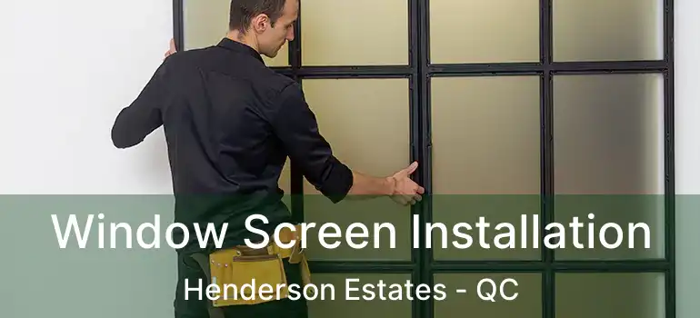  Window Screen Installation Henderson Estates - QC