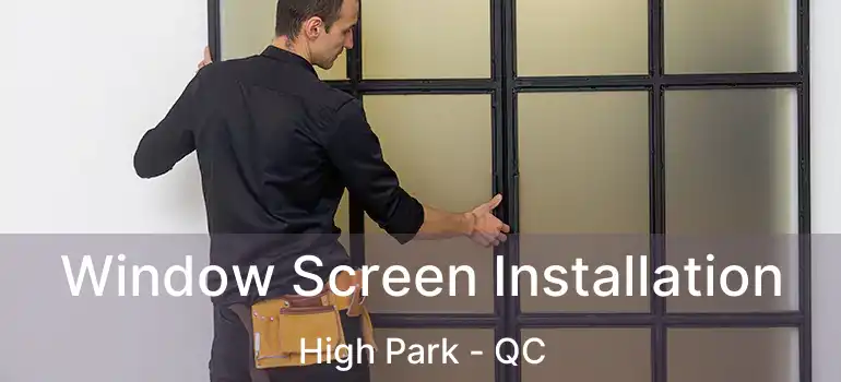  Window Screen Installation High Park - QC