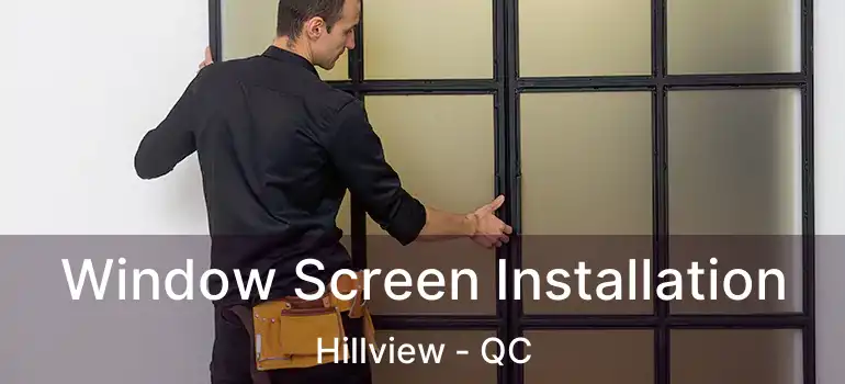  Window Screen Installation Hillview - QC