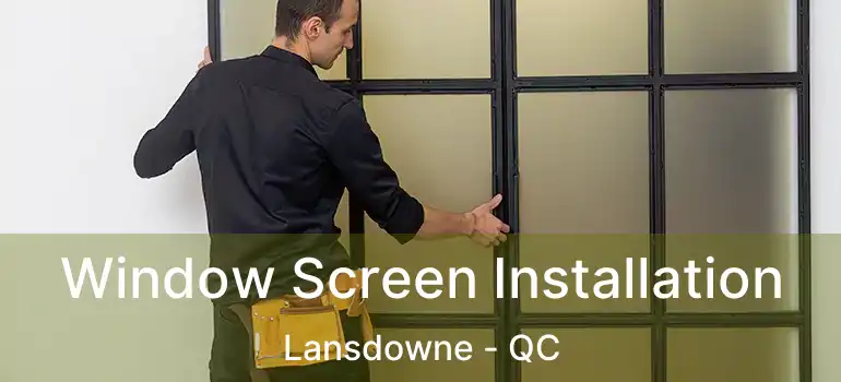  Window Screen Installation Lansdowne - QC