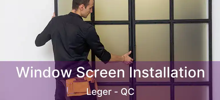  Window Screen Installation Leger - QC