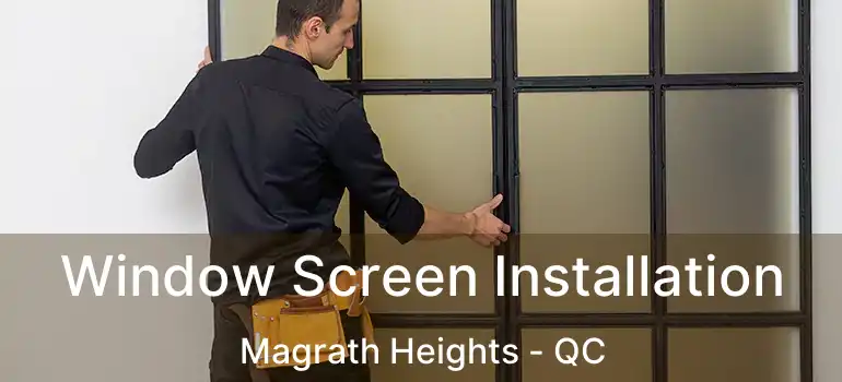  Window Screen Installation Magrath Heights - QC