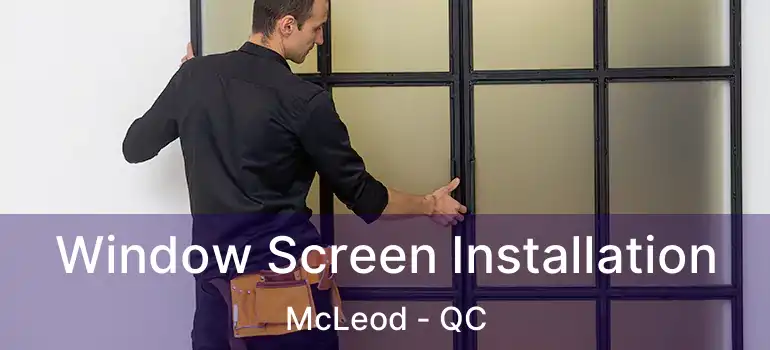  Window Screen Installation McLeod - QC
