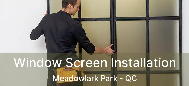  Window Screen Installation Meadowlark Park - QC