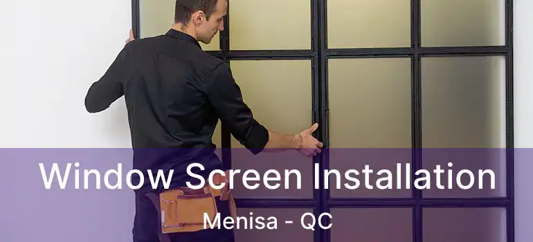  Window Screen Installation Menisa - QC