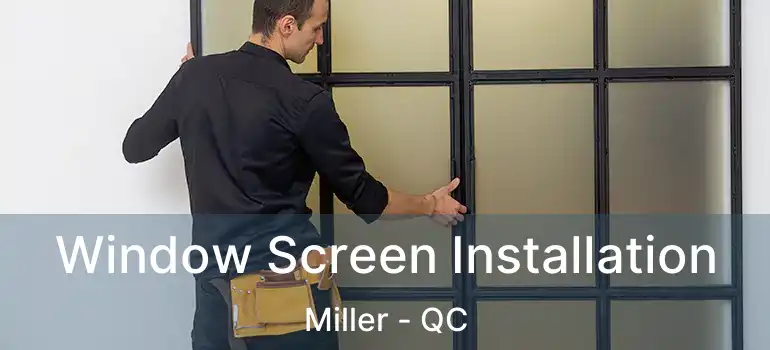  Window Screen Installation Miller - QC