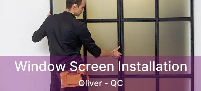  Window Screen Installation Oliver - QC