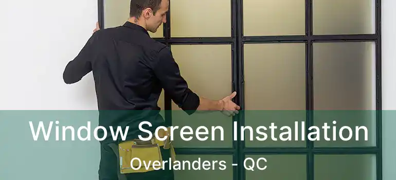  Window Screen Installation Overlanders - QC