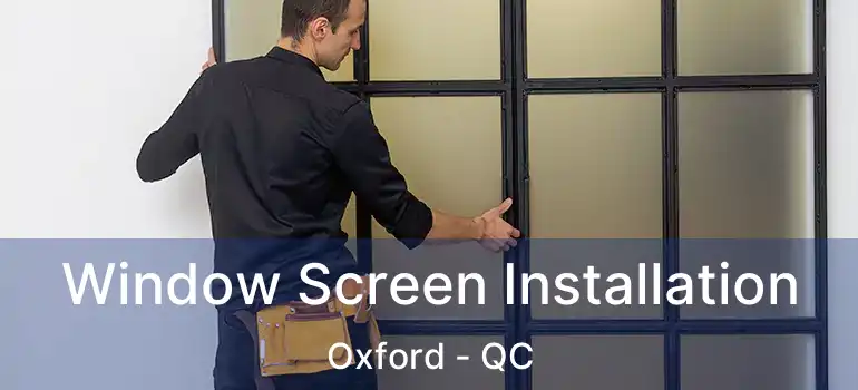  Window Screen Installation Oxford - QC